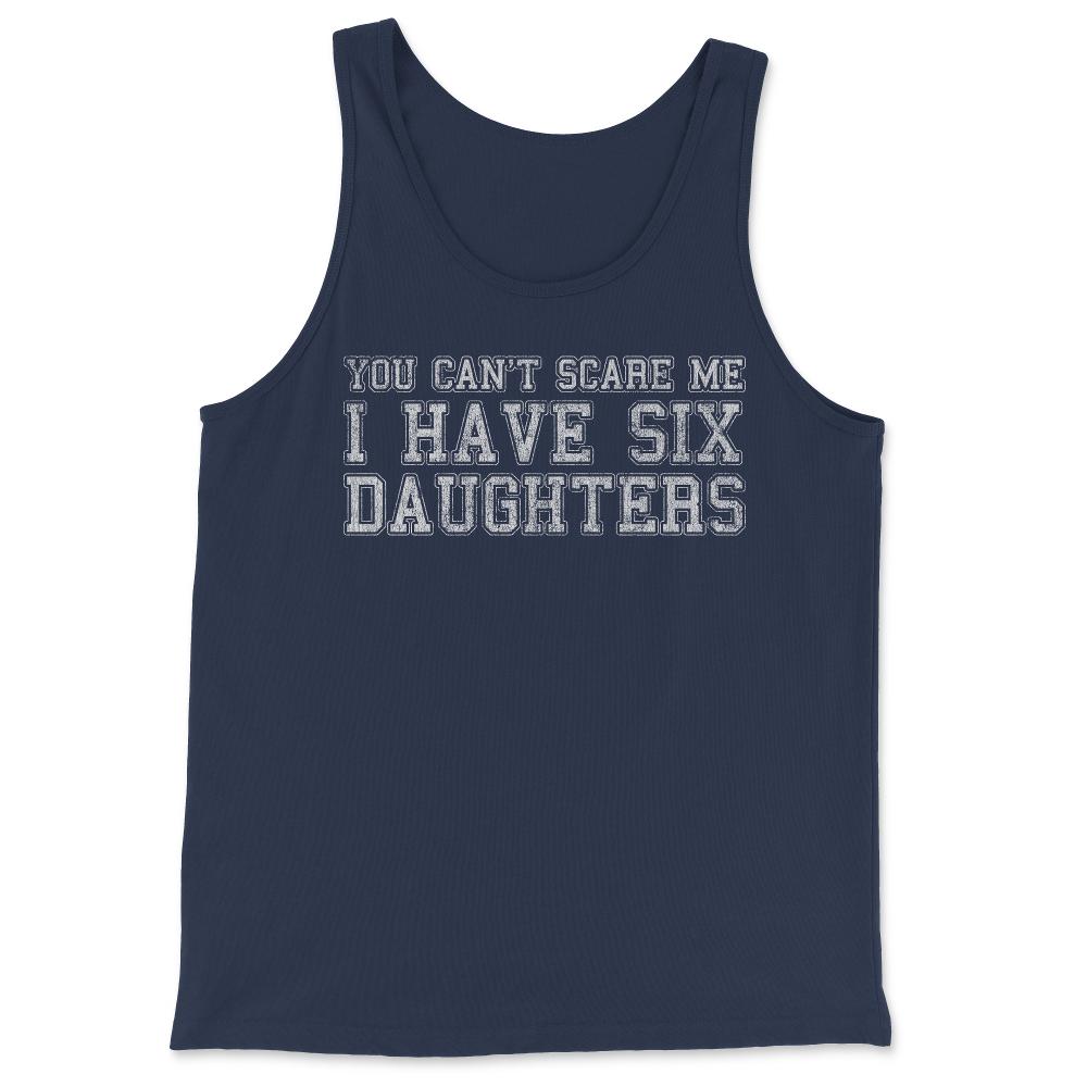 You Can't Scare Me I Have Six Daughters - Tank Top - Navy