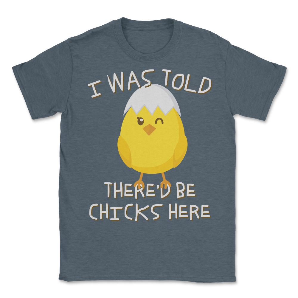 I Was Told There'd Be Chicks Here Easter - Unisex T-Shirt - Dark Grey Heather
