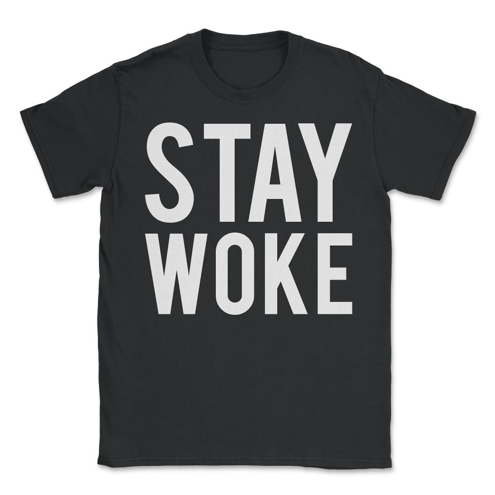 Stay Woke Anti-Trump - Unisex T-Shirt - Black