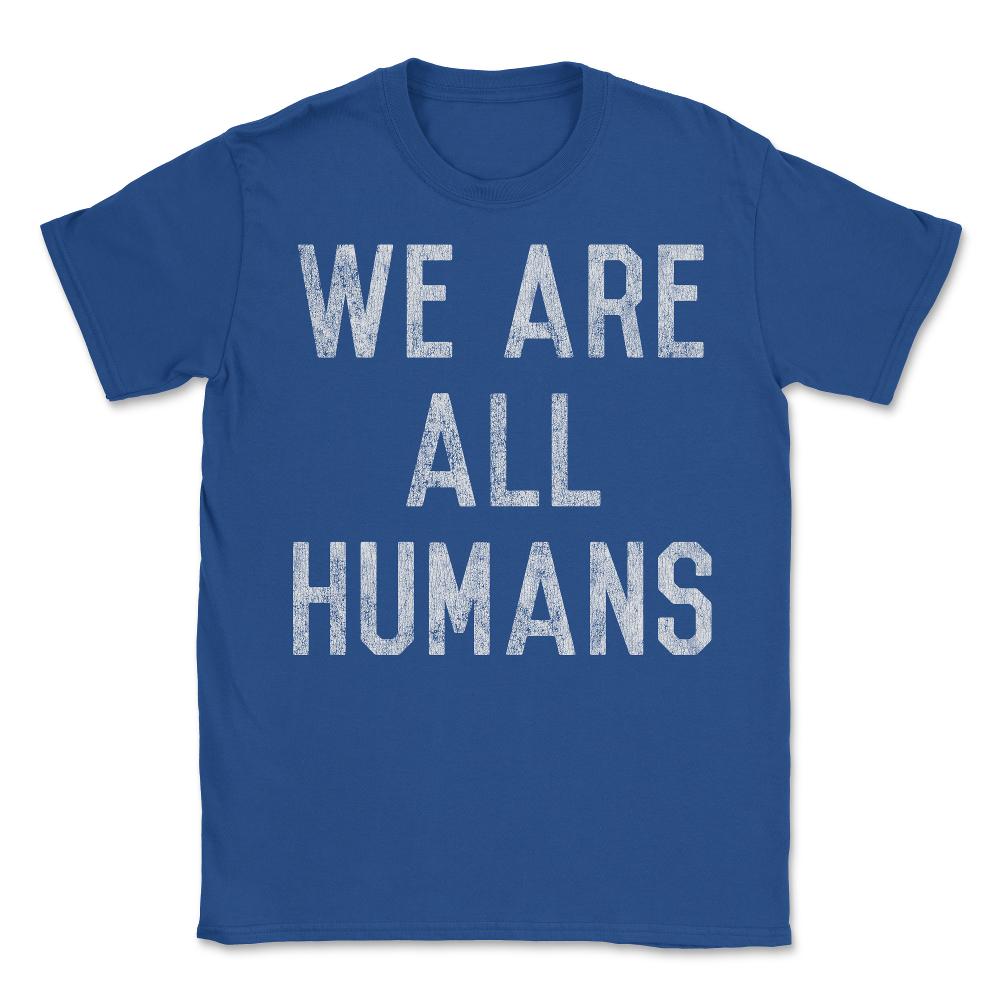 Retro We Are All Humans - Unisex T-Shirt - Royal Blue
