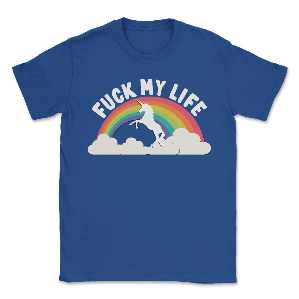Fuck My Life T Shirt - Unisex T-Shirt - Royal Blue