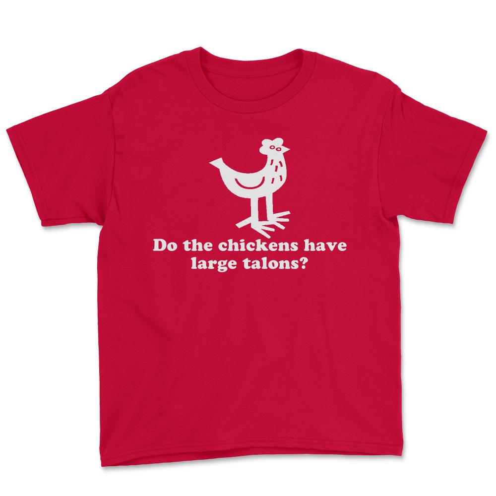 Do The Chickens Have Large Talons - Youth Tee - Red