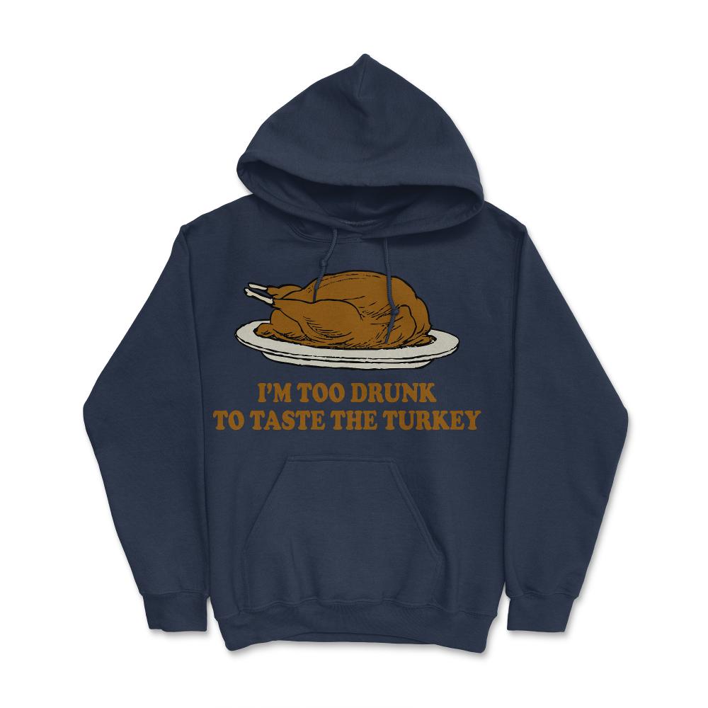 Too Drunk To Taste The Turkey - Hoodie - Navy