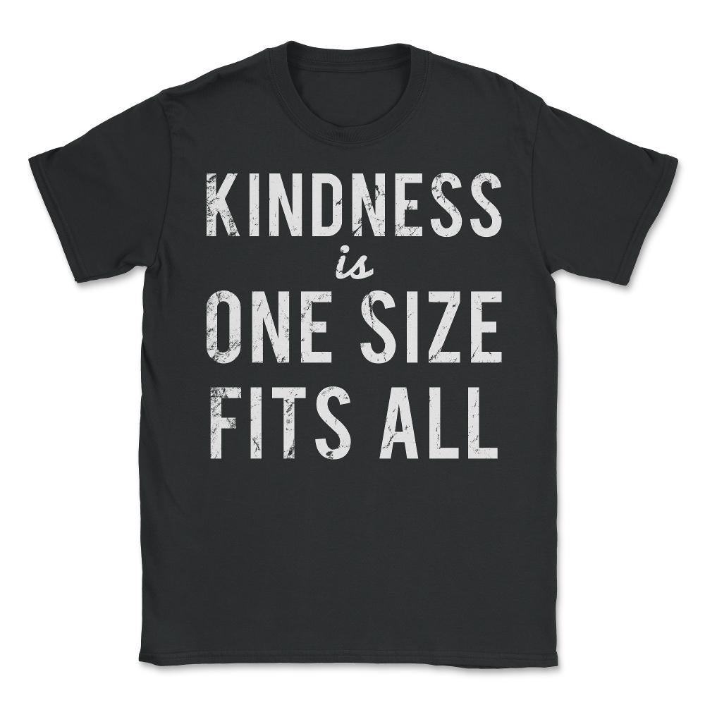 Kindness Is One Size Fits All - Unisex T-Shirt - Black