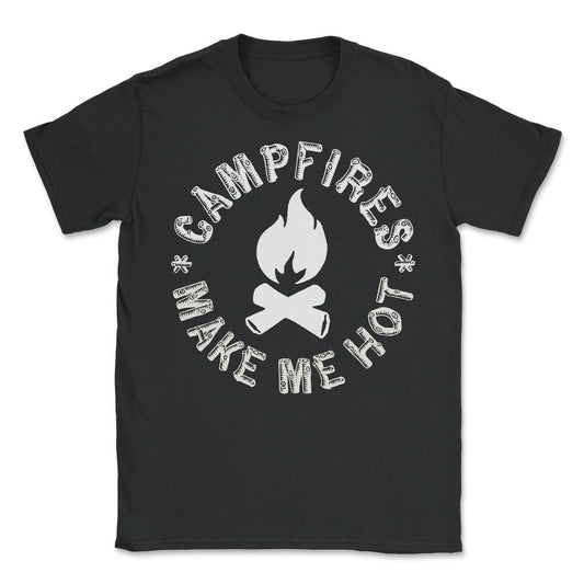 Campfires Make Me Hot - Unisex T-Shirt - Black