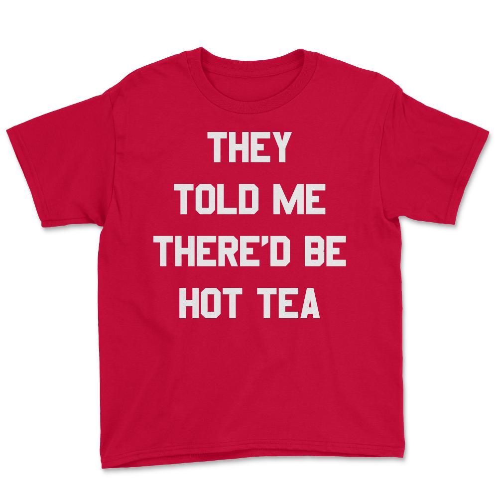 They Told Me There'd Be Hot Tea - Youth Tee - Red