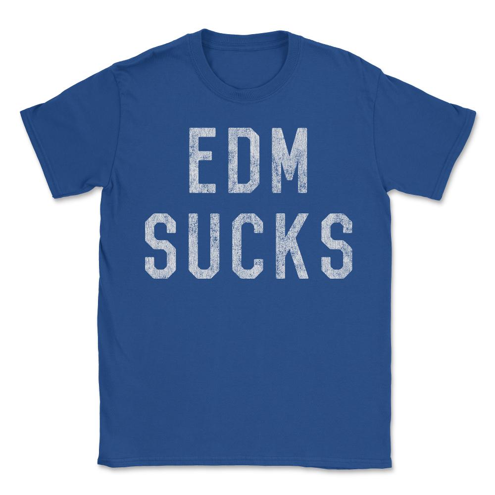 Retro EDM Electronic Dance Music Sucks - Unisex T-Shirt - Royal Blue