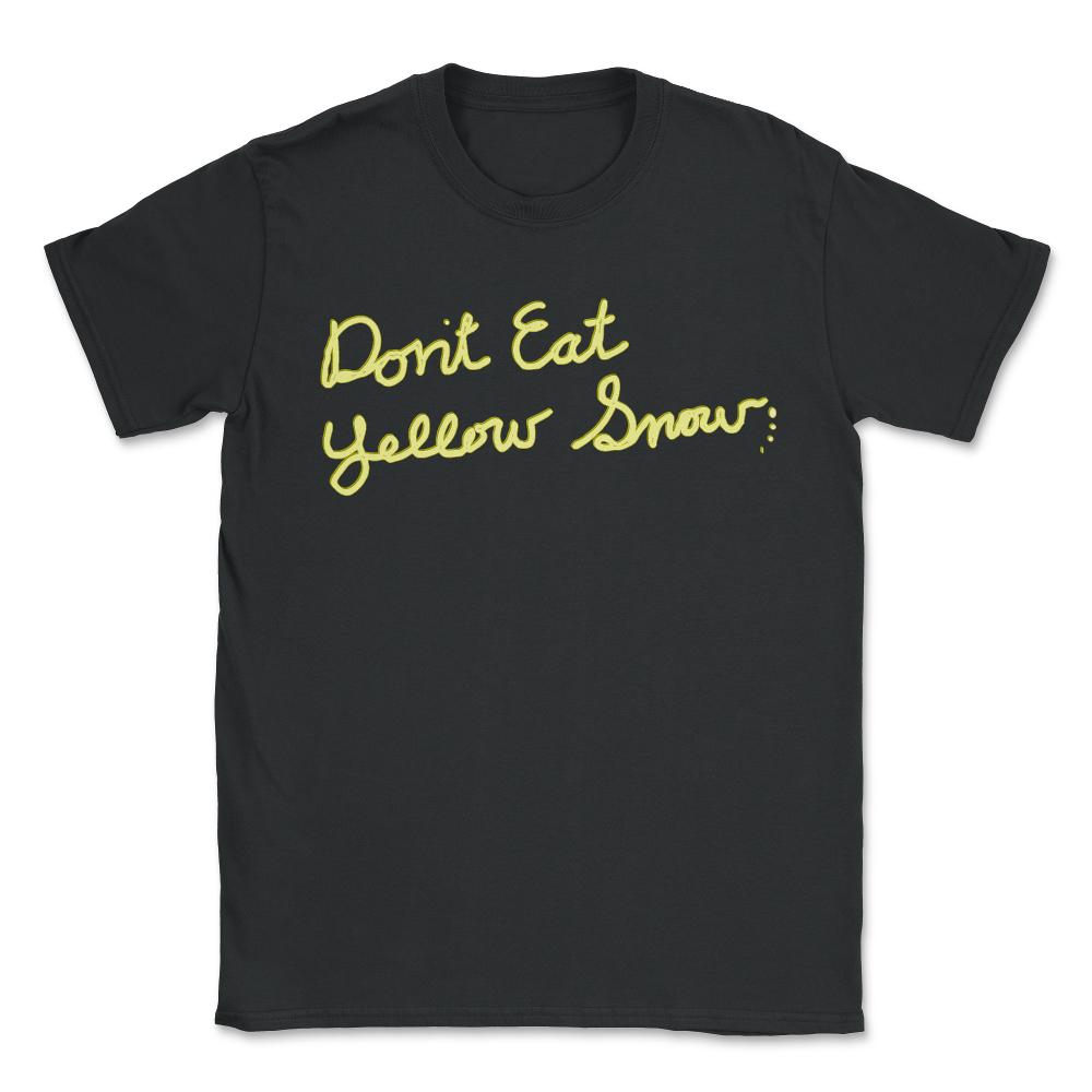 Dont Eat Yellow Snow - Unisex T-Shirt - Black