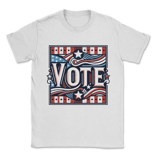Vote Patriotic Election Save Democracy Unisex T-Shirt - White
