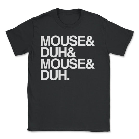 Mouse and Duh I'm a Mouse - Unisex T-Shirt - Black
