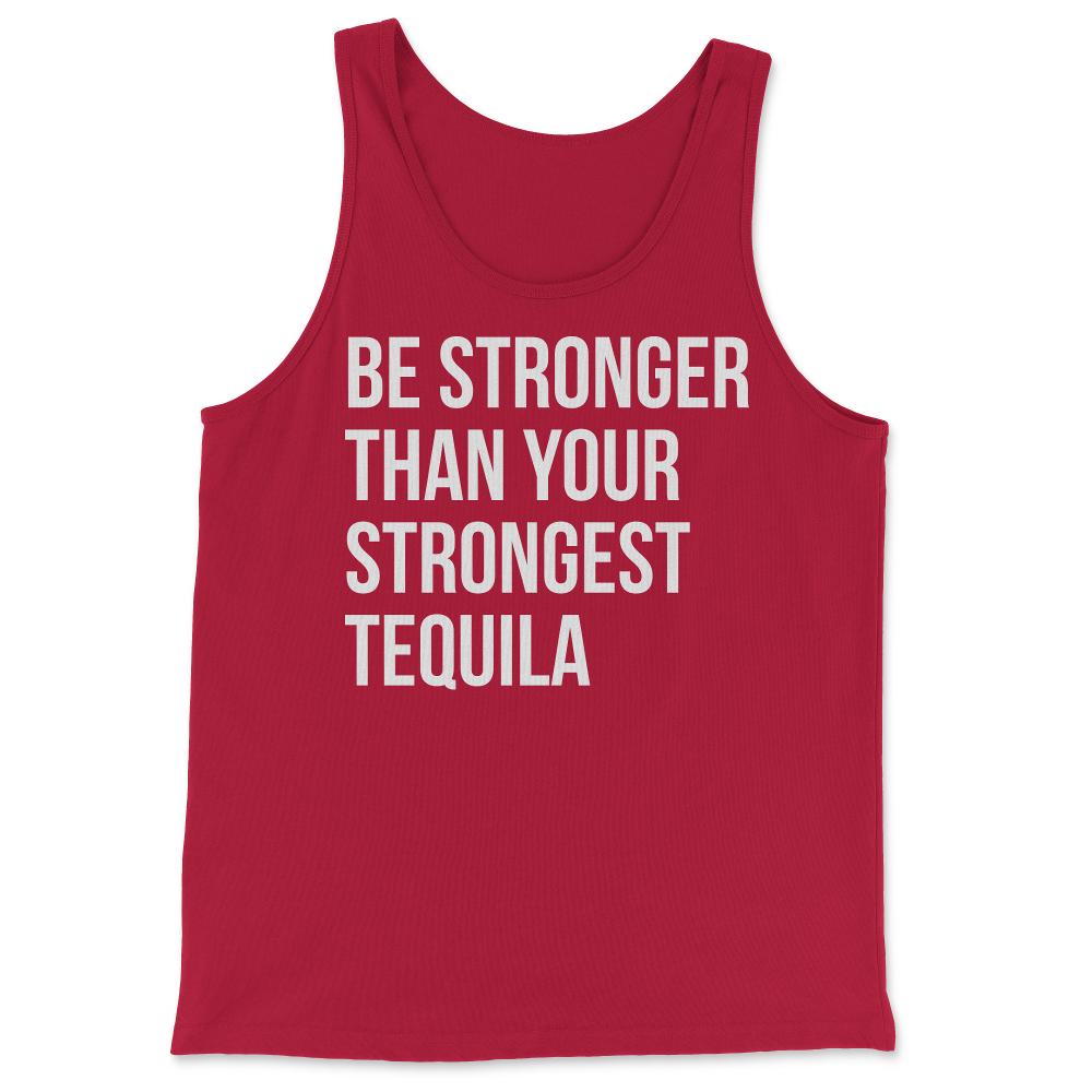 Be Stronger Than Your Strongest Tequila Inspirational - Tank Top - Red
