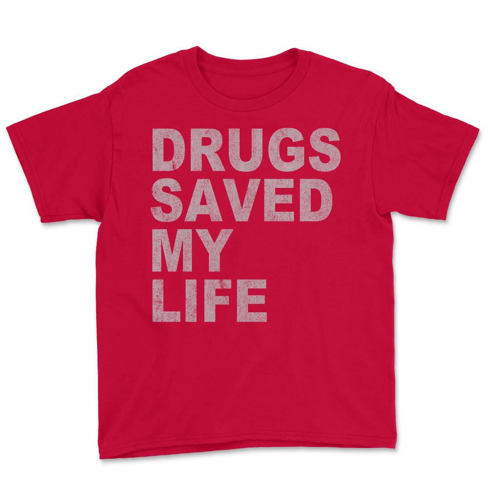 Drugs Saved My Life - Youth Tee - Red