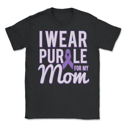 I Wear Purple For My Mom Alzheimer's - Unisex T-Shirt - Black