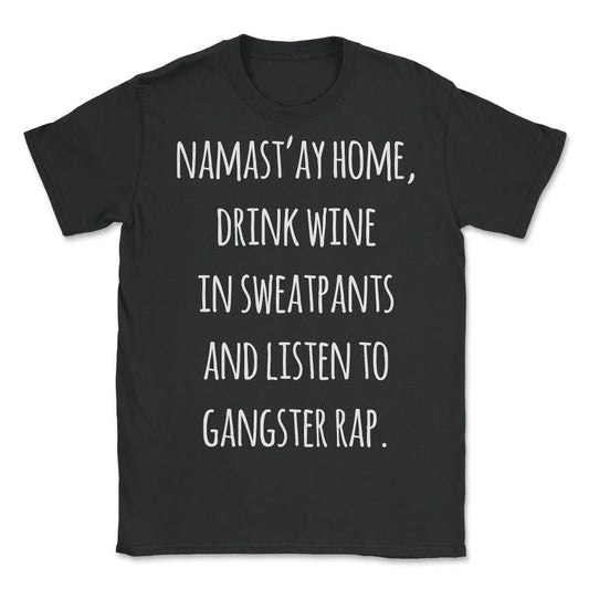Namastay Home Drink Wine In Sweatpants Shirt - Unisex T-Shirt - Black