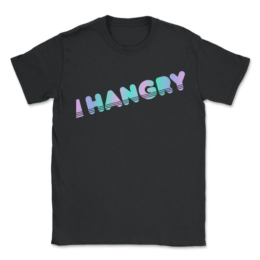 Hangry - Unisex T-Shirt - Black