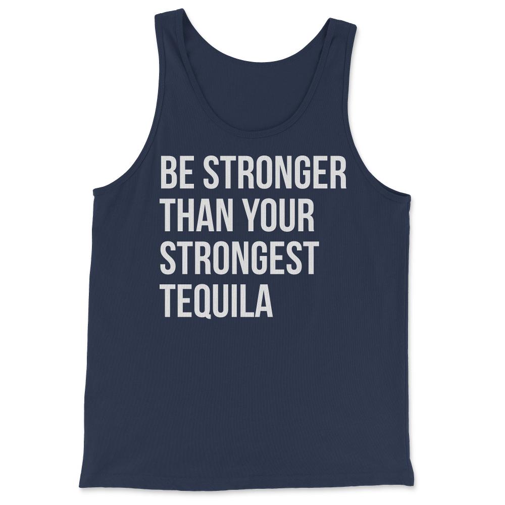 Be Stronger Than Your Strongest Tequila Inspirational - Tank Top - Navy