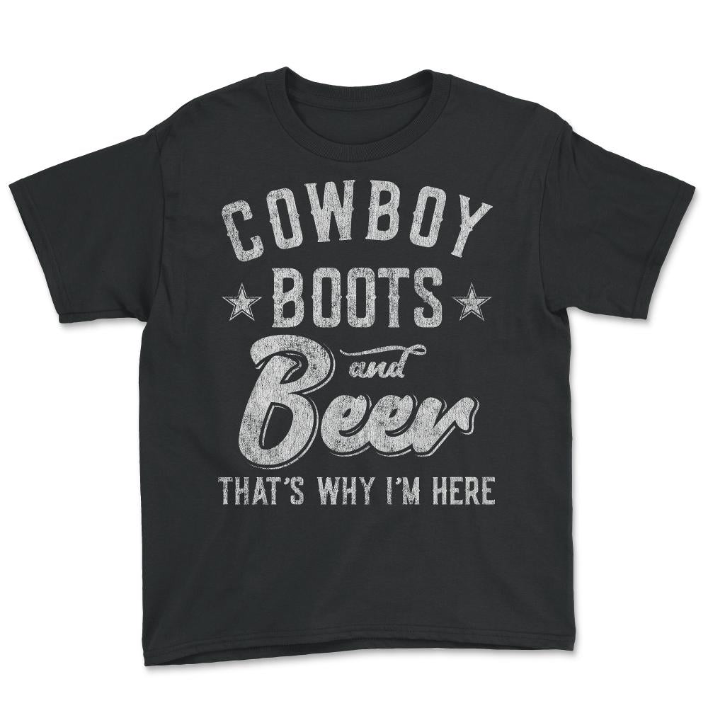 Cowboy Boots and Beer That's Why I'm Here - Youth Tee - Black
