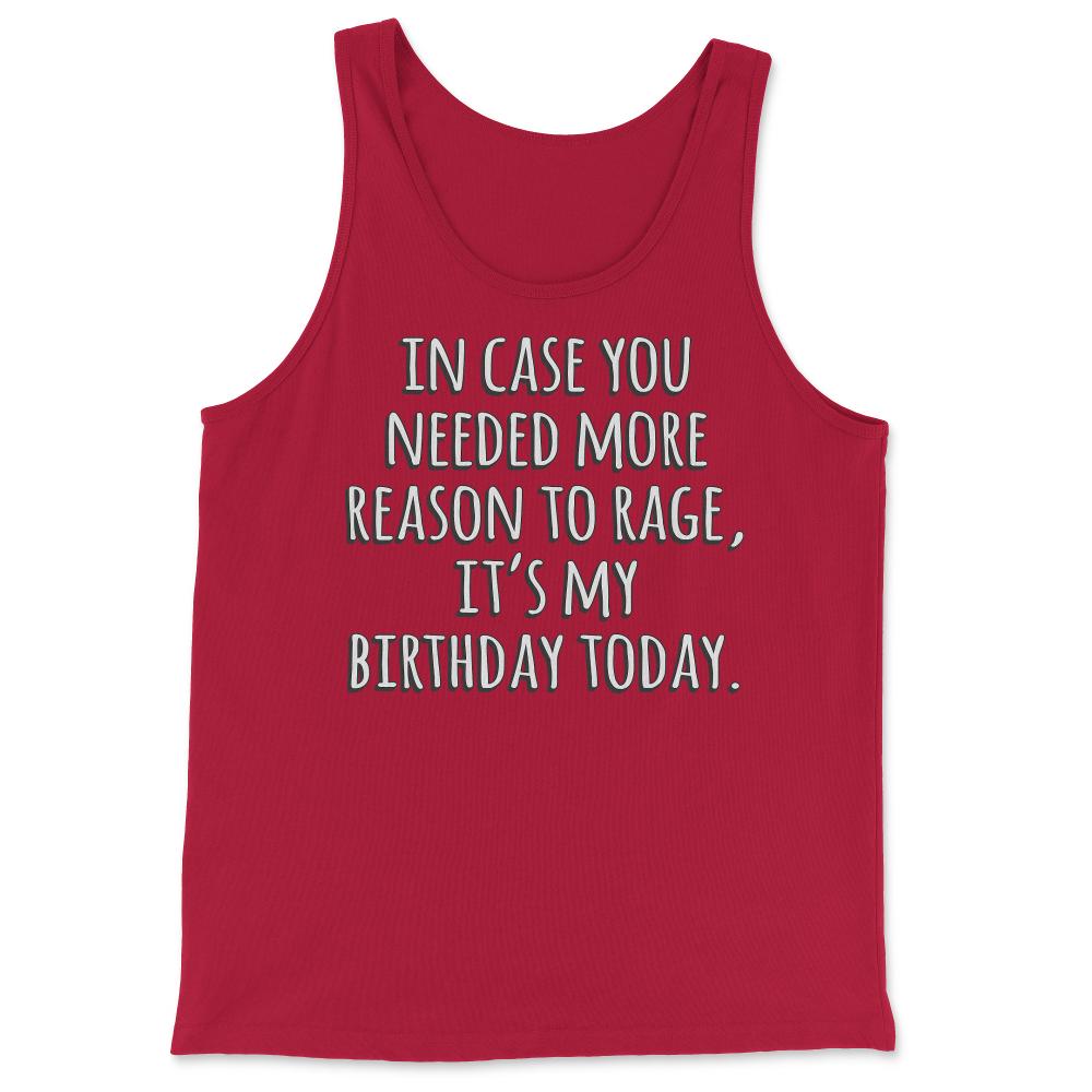 In Case You Needed More Reason To Rage It's My Birthday - Tank Top - Red