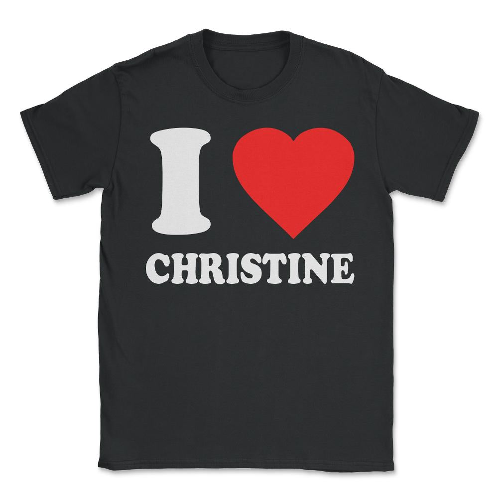 I Love Christine - Unisex T-Shirt - Black