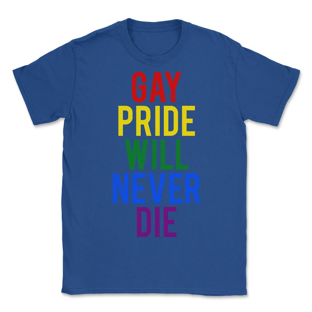 Gay Pride Will Never Die - Unisex T-Shirt - Royal Blue
