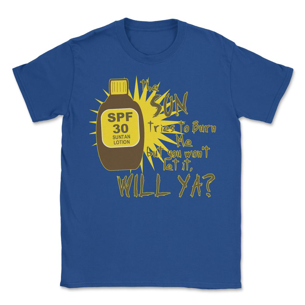 The Sun Tries To Burn Me - Unisex T-Shirt - Royal Blue