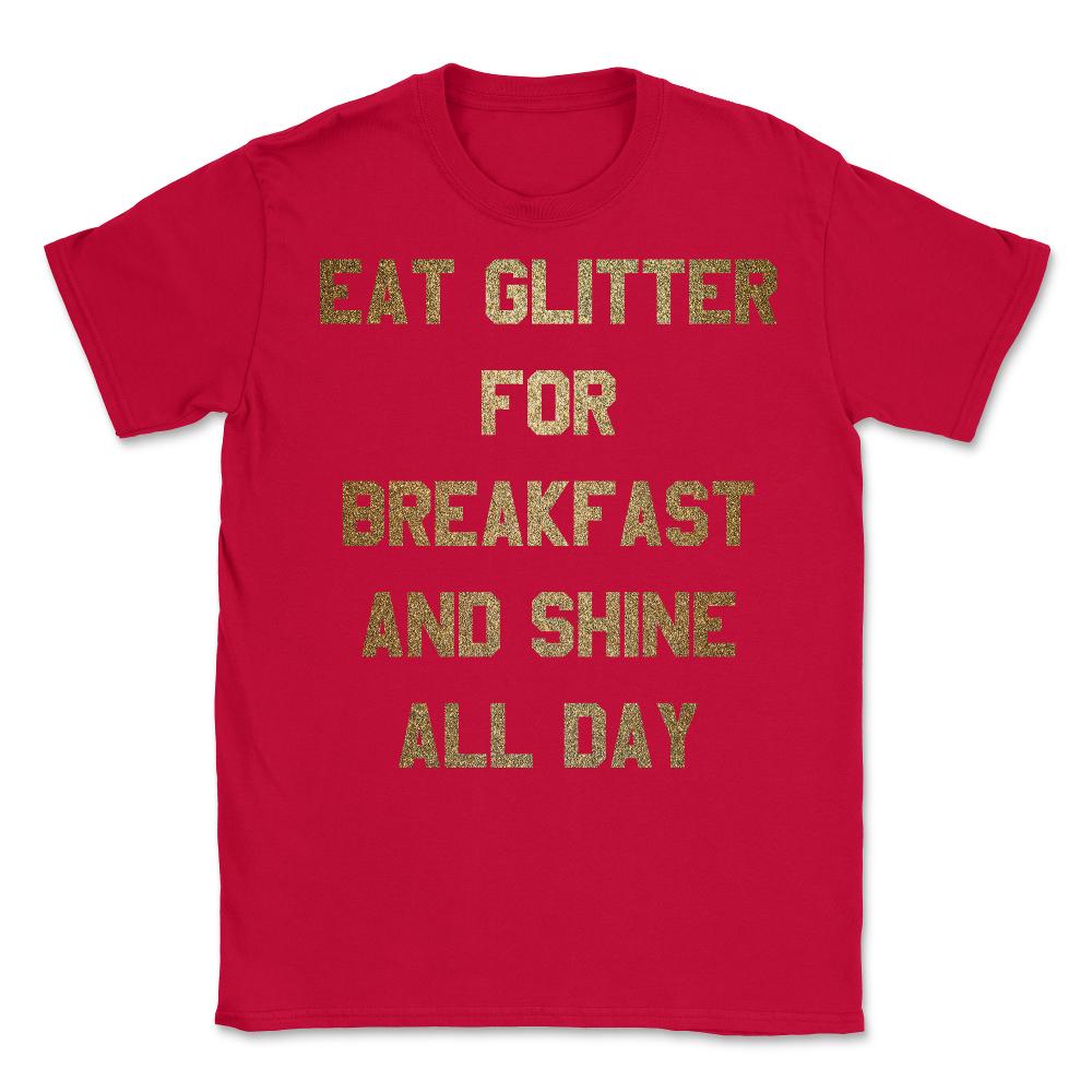 Eat Glitter And Shine All Day - Unisex T-Shirt - Red