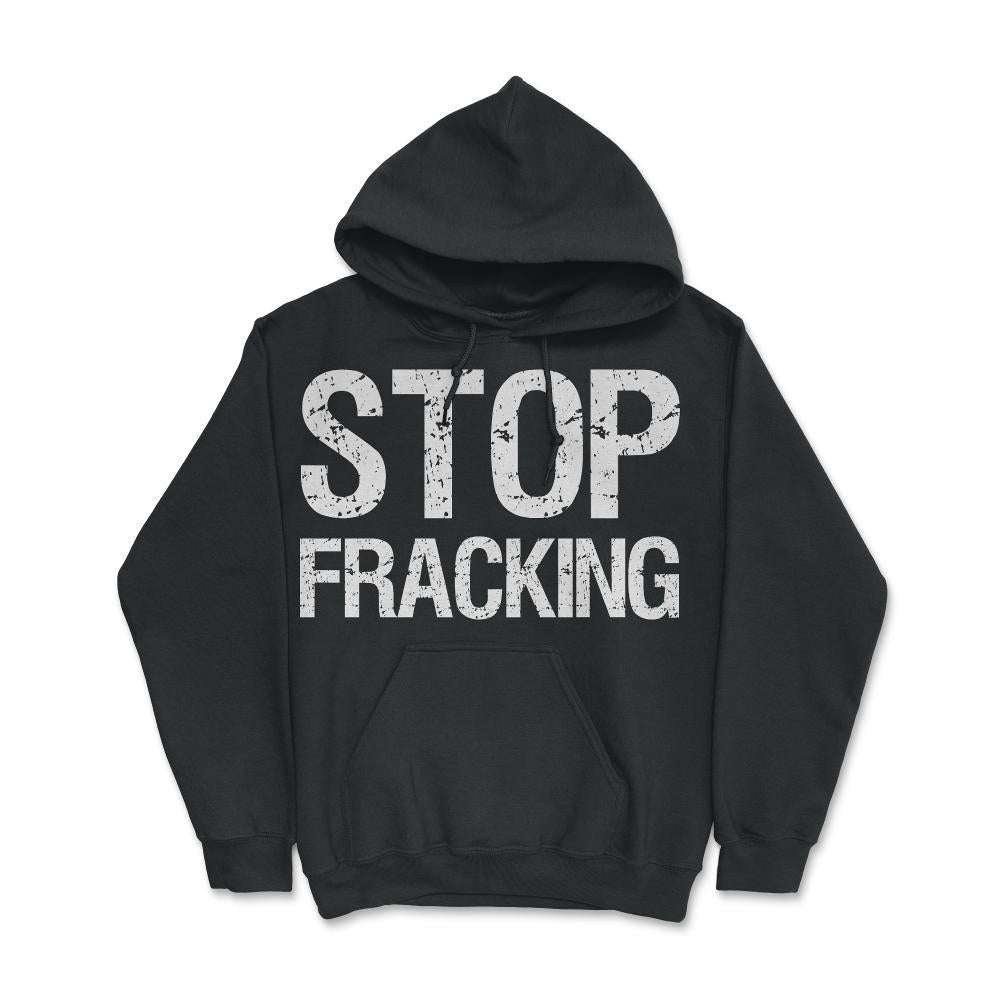 Stop Fracking - Hoodie - Black