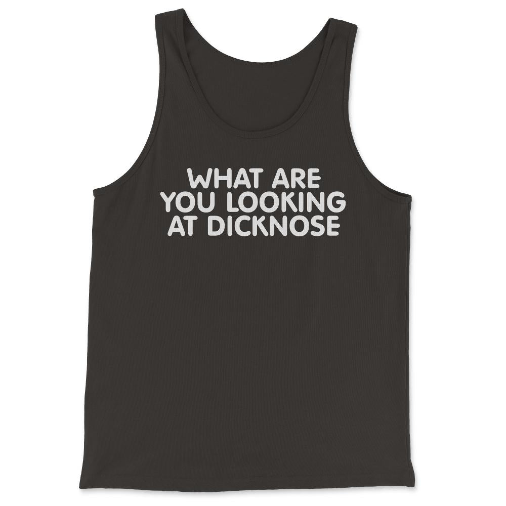 What Are You Looking At Dicknose - Tank Top - Black