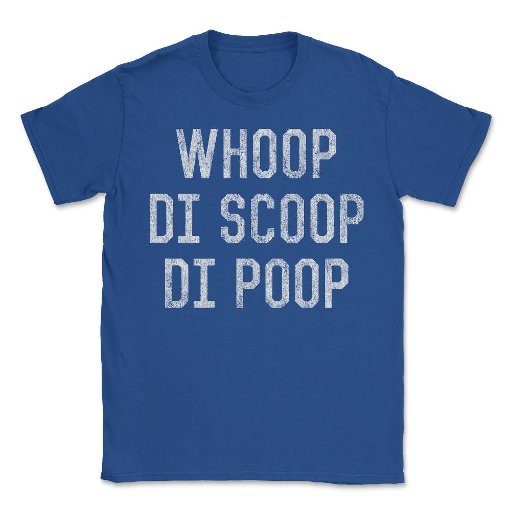 Whoop Di Scoop Di Poop - Unisex T-Shirt - Royal Blue