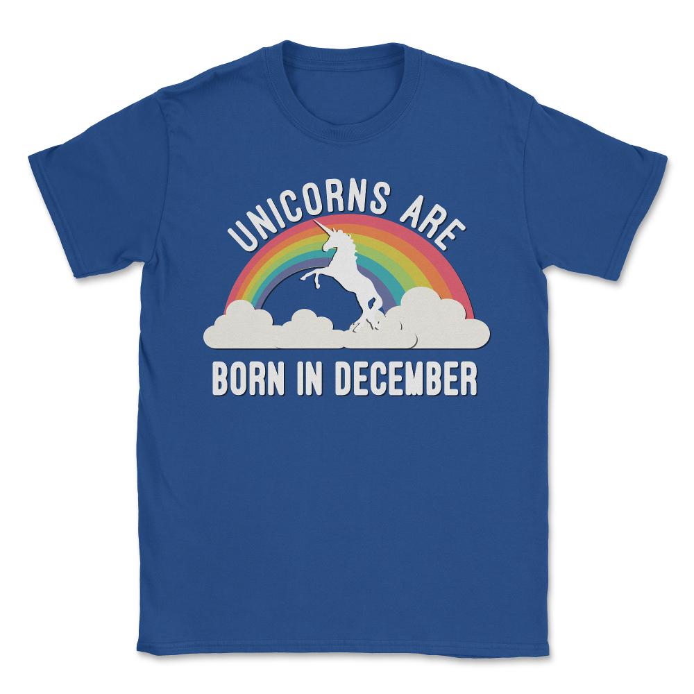 Unicorns Are Born In December - Unisex T-Shirt - Royal Blue