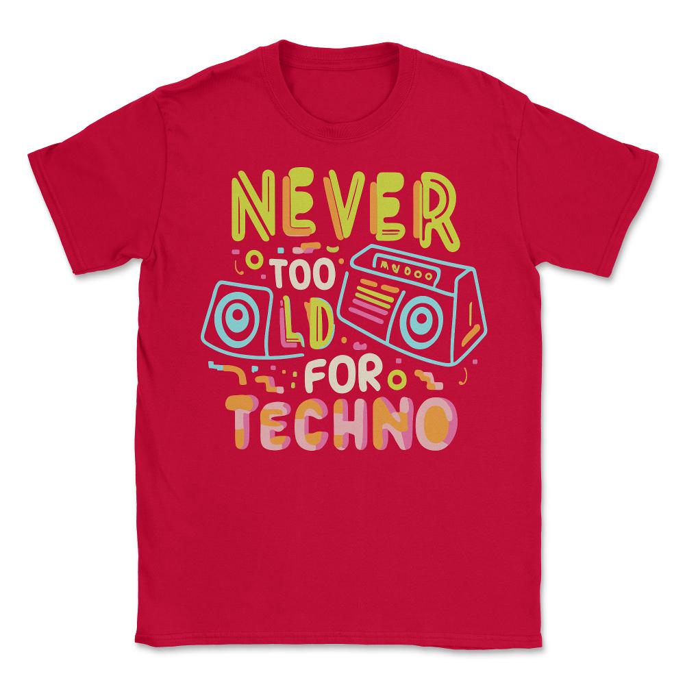 Never Too Old For Techno - Unisex T-Shirt - Red