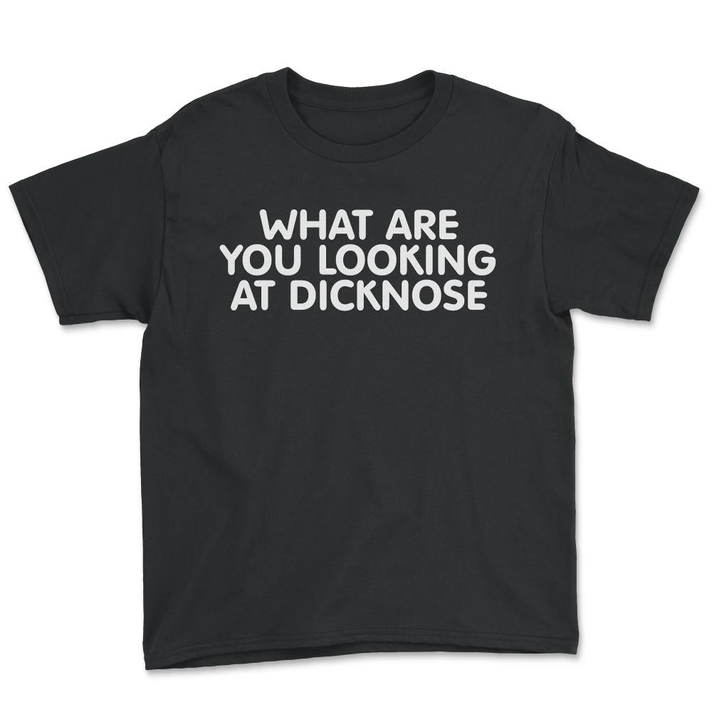 What Are You Looking At Dicknose - Youth Tee - Black