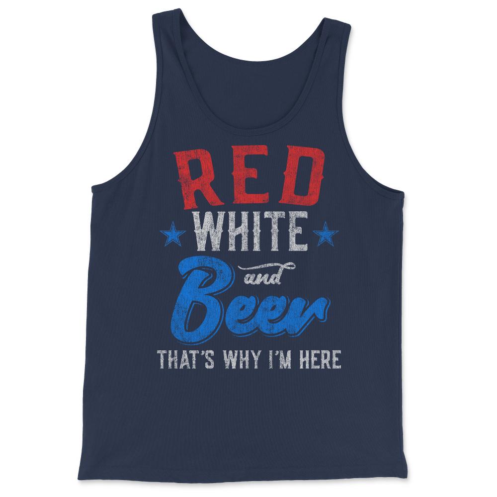 Red White and Beer That's Why I'm Here 4th of July - Tank Top - Navy