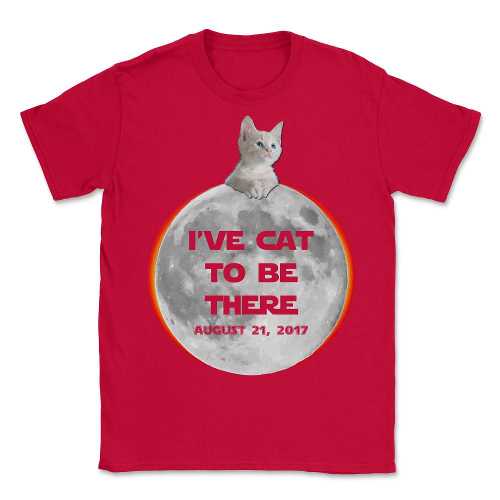 I've Cat To Be There Solar Eclipse 2017 - Unisex T-Shirt - Red