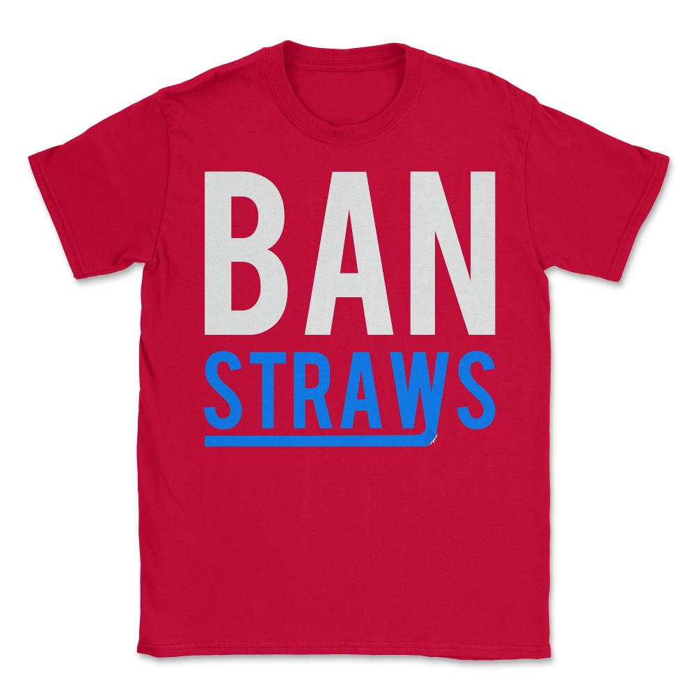 Ban Plastic Straws - Unisex T-Shirt - Red