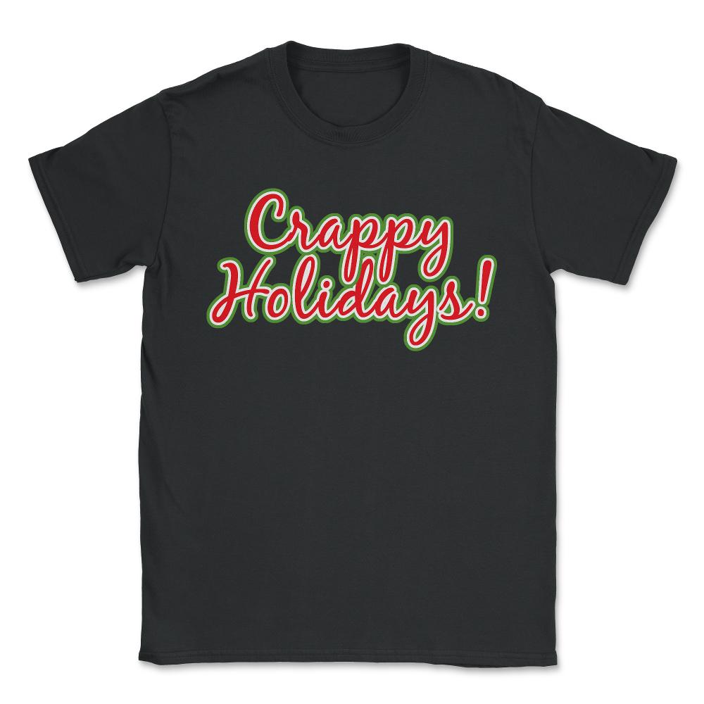 Crappy Holidays Funny Christmas - Unisex T-Shirt - Black