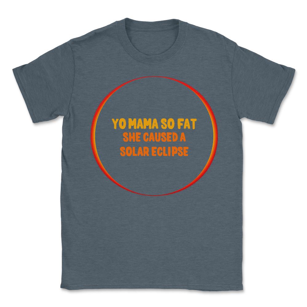 Yo Mama So Fat She Caused A Solar Eclipse - Unisex T-Shirt - Dark Grey Heather