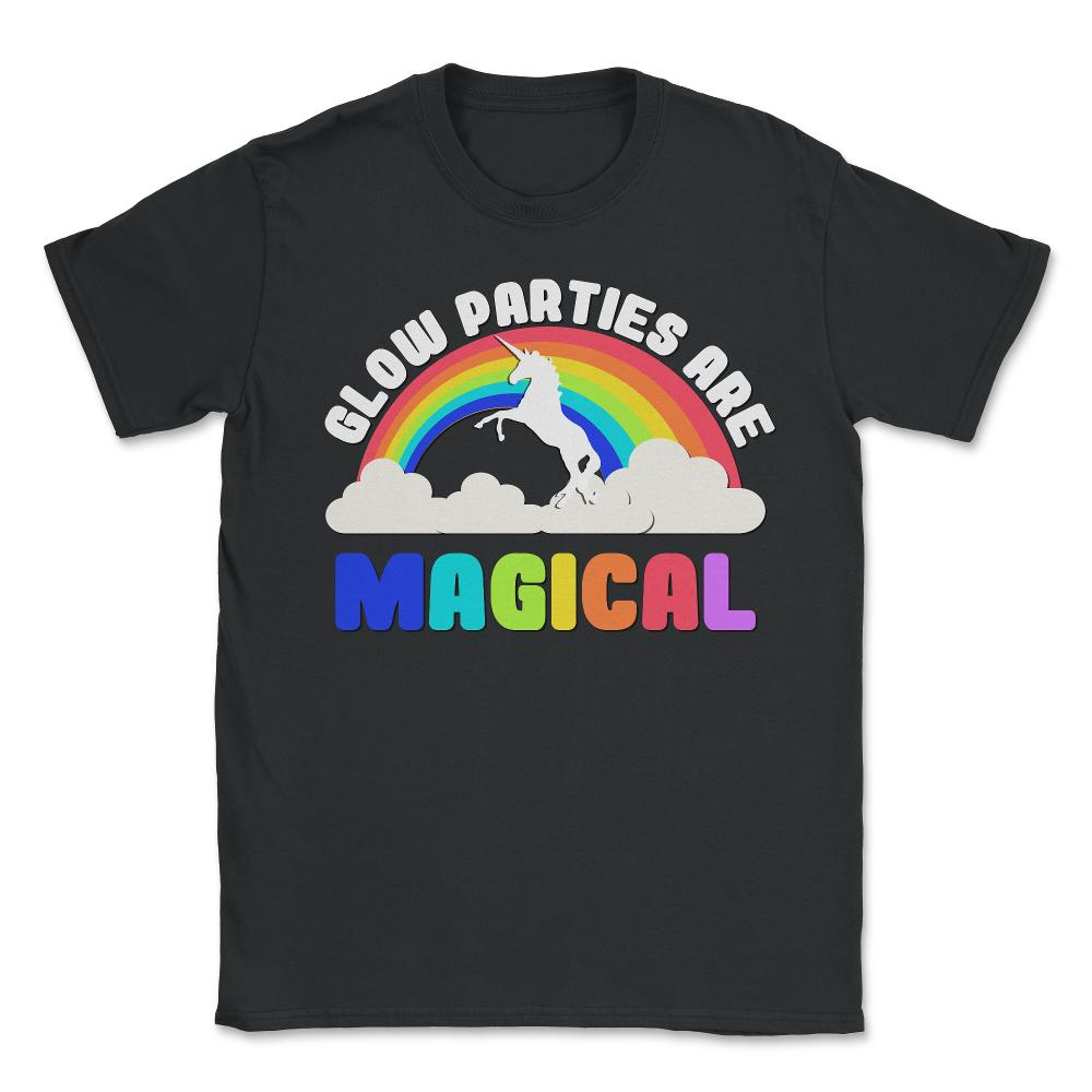 Glow Parties Are Magical - Unisex T-Shirt - Black