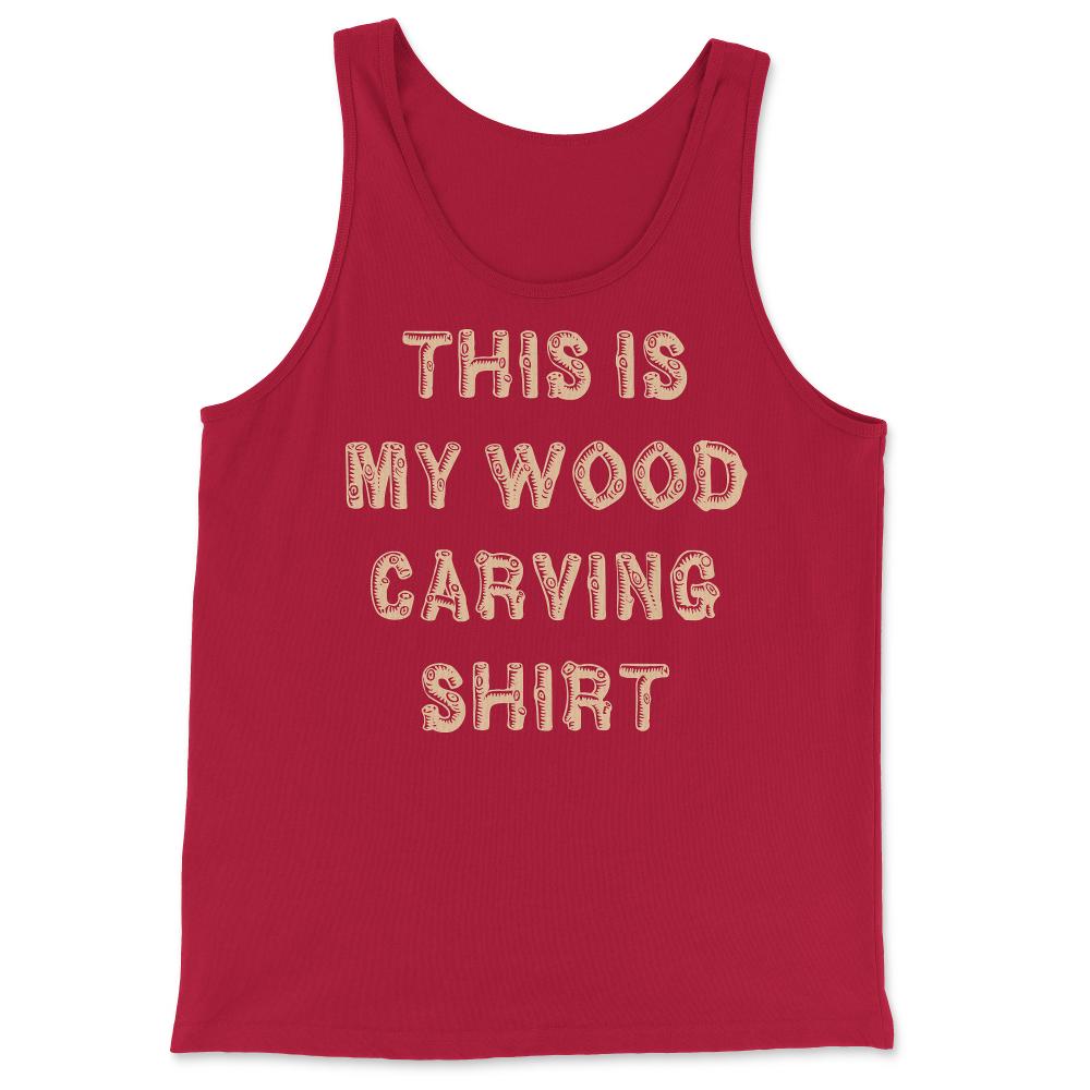 This Is My Wood Carving - Tank Top - Red