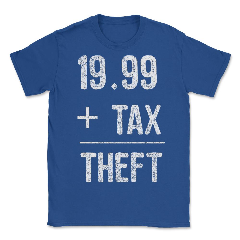 1999  Plus Tax Equals Taxation Is Theft - Unisex T-Shirt - Royal Blue