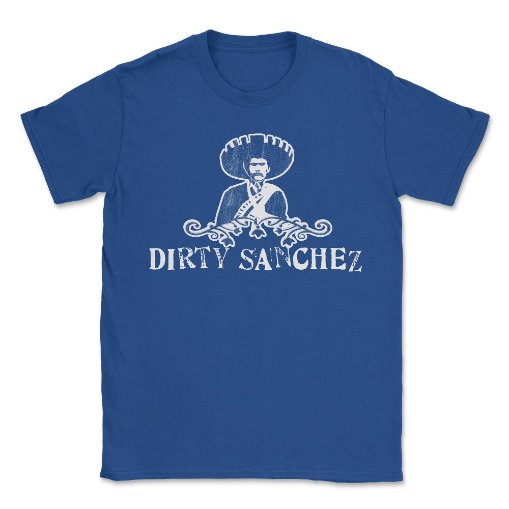 Dirty Sanchez - Unisex T-Shirt - Royal Blue