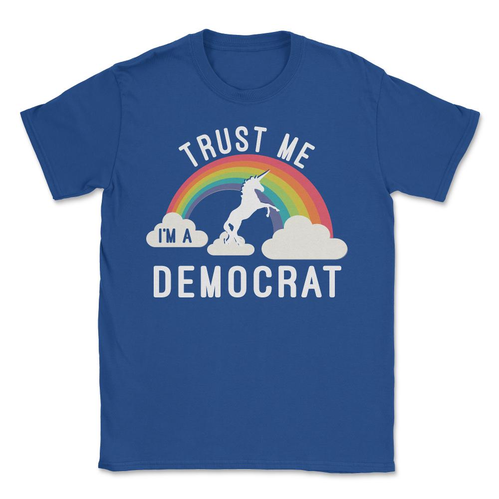 Trust Me I'm A Democrat - Unisex T-Shirt - Royal Blue