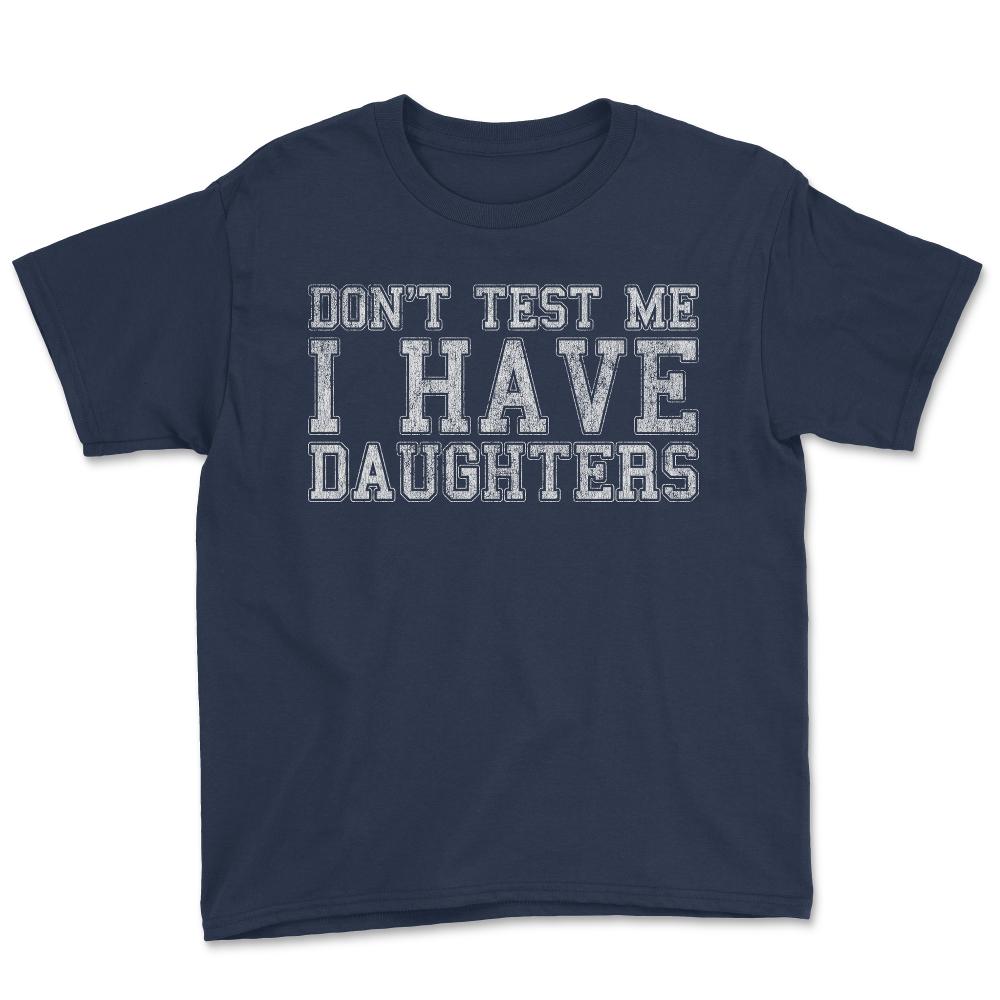 Don't Test Me I Have Daughters - Youth Tee - Navy