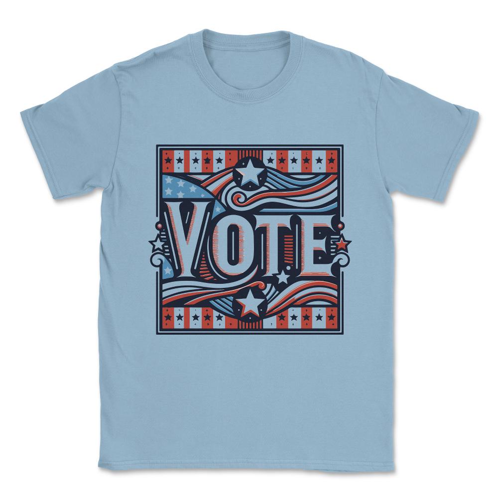 Vote Patriotic Election Save Democracy Unisex T-Shirt - Light Blue