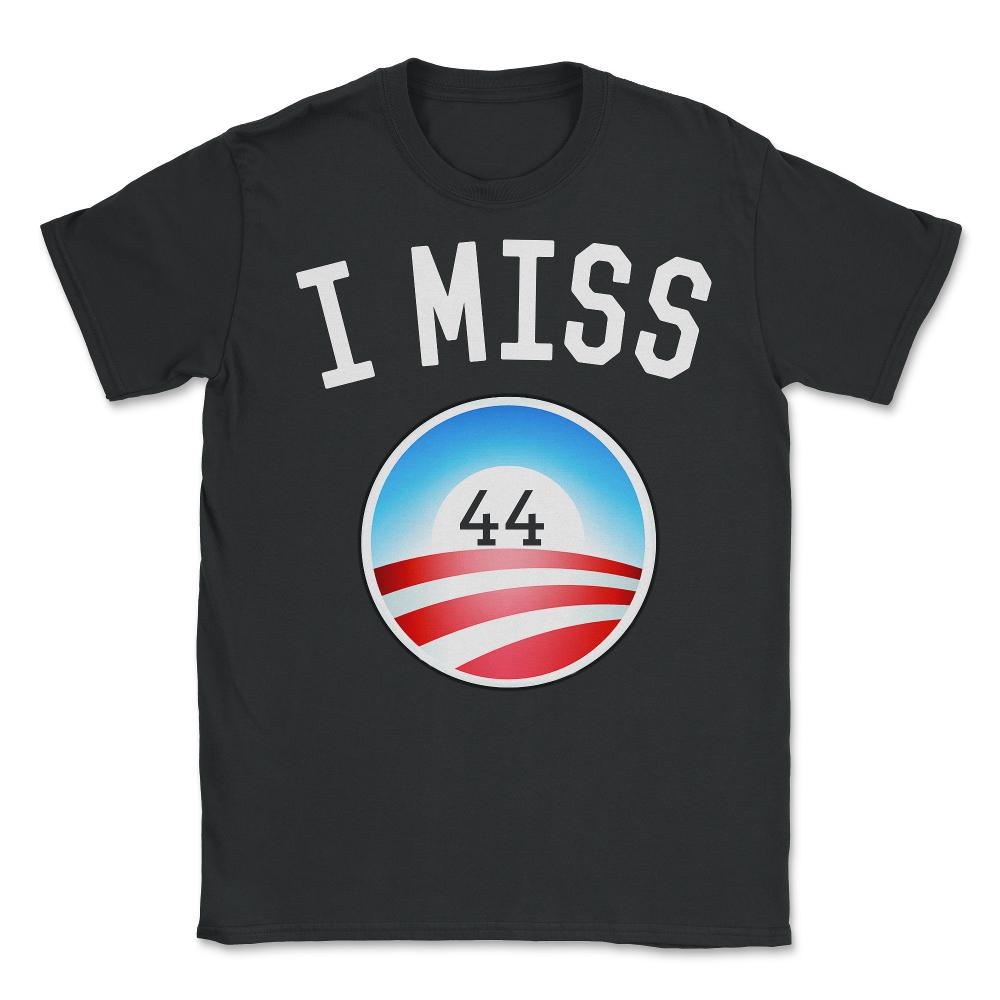 I Miss Obama 44 T-Shirt - Unisex T-Shirt - Black