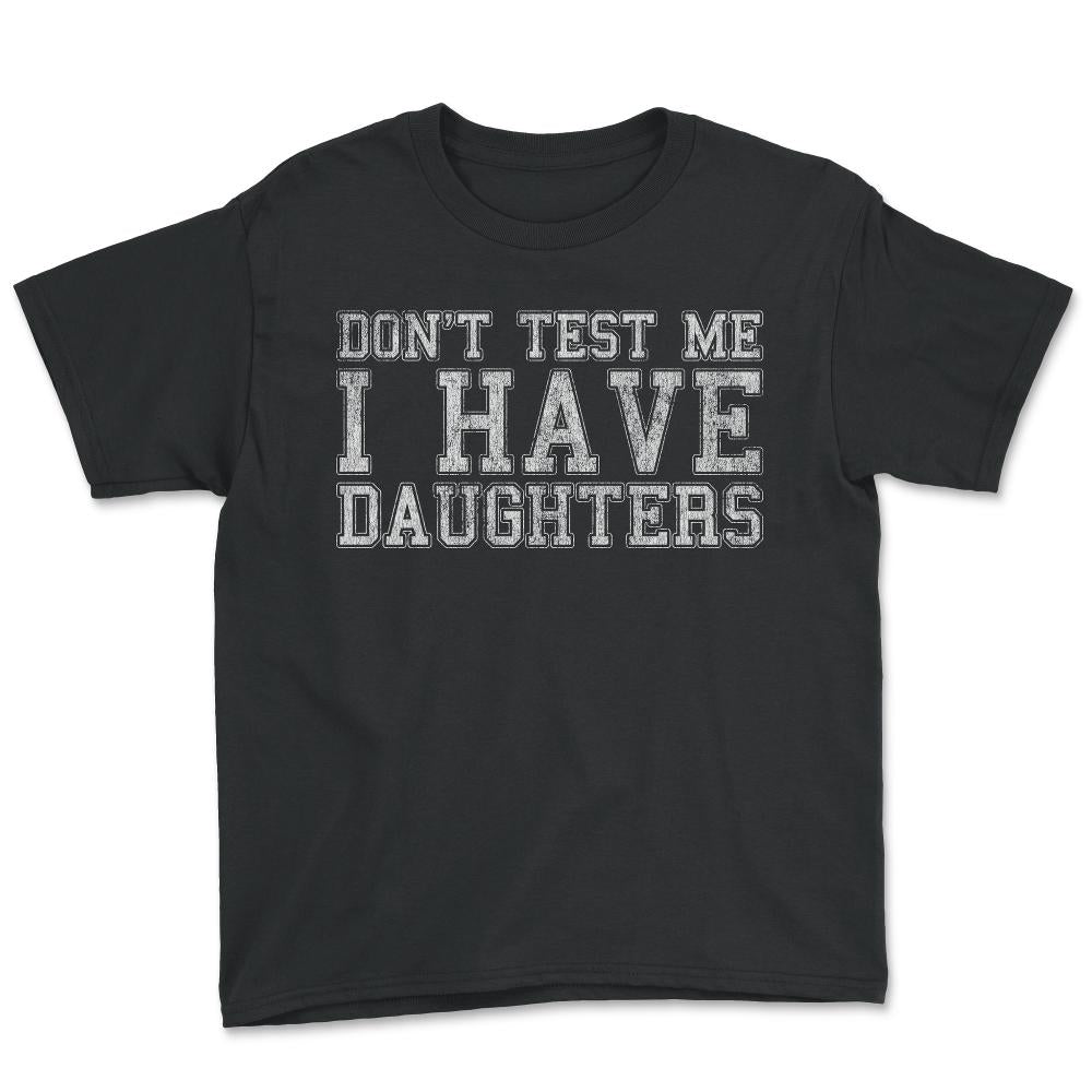 Don't Test Me I Have Daughters - Youth Tee - Black