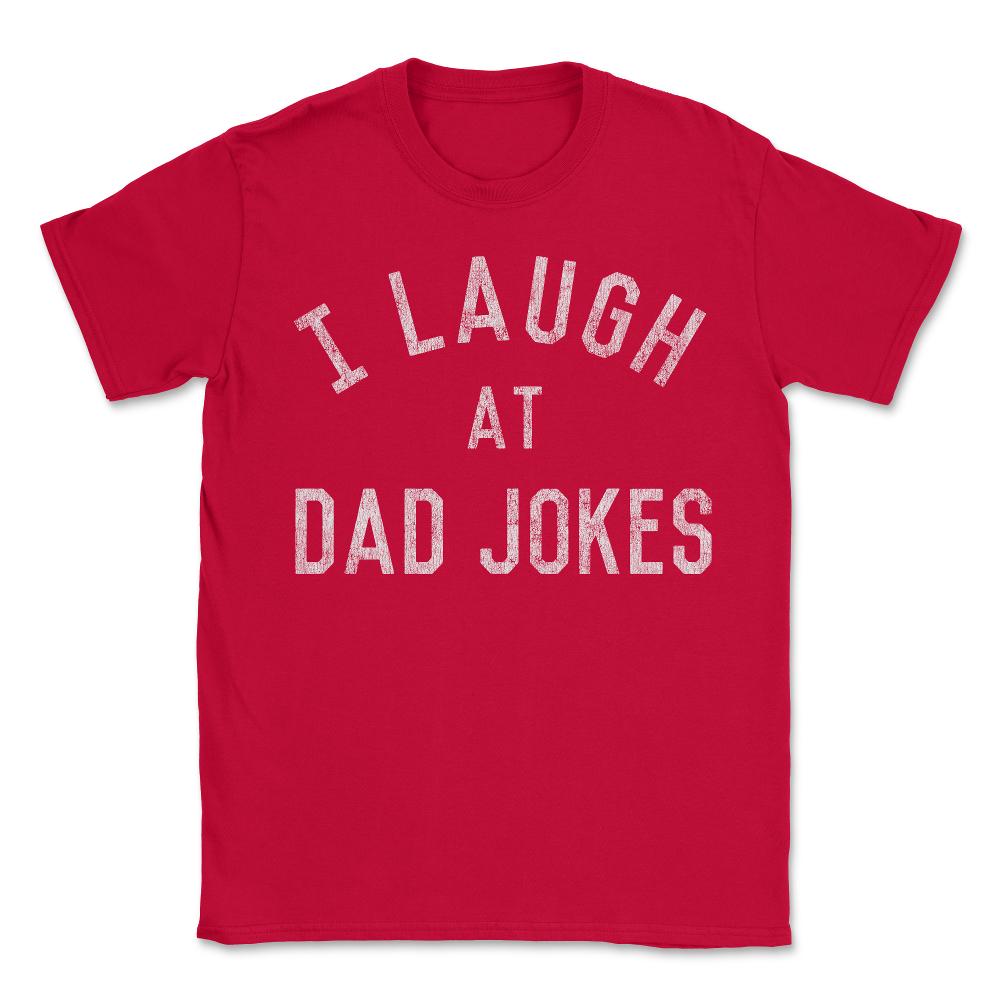 I Laugh At Dad Jokes Retro - Unisex T-Shirt - Red