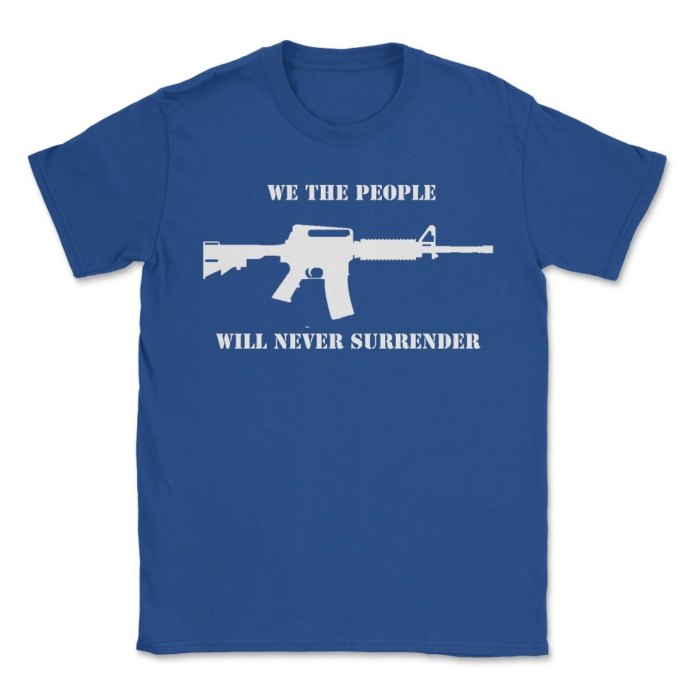 We The People Never Surrender - Unisex T-Shirt - Royal Blue