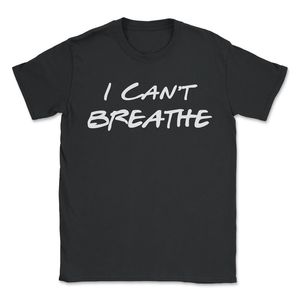 I Can't Breathe BLM - Unisex T-Shirt - Black