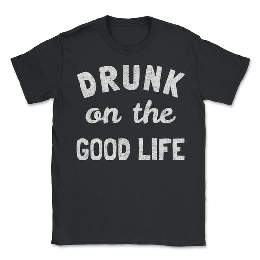 Drunk On The Good Life Retro - Unisex T-Shirt - Black
